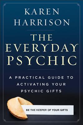 El psíquico de todos los días: una guía práctica para activar sus regalos psíquicos