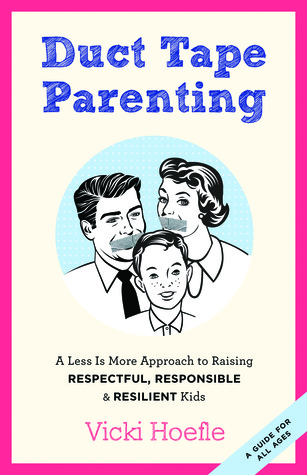 Parenting de la cinta del conducto: Un menos es más acercamiento a criar a niños respetuosos, responsables, y resilientes
