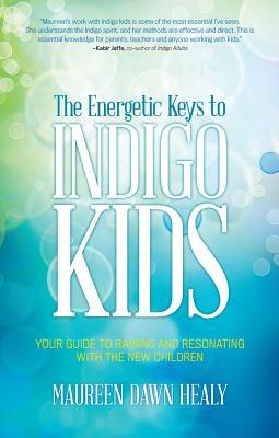Las llaves enérgicas a los niños índigo: su guía para levantar y resonar con los nuevos niños