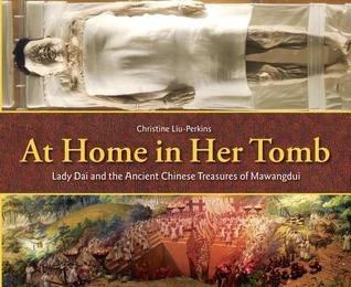 En casa en su tumba: Lady Dai y los antiguos tesoros chinos de Mawangdui