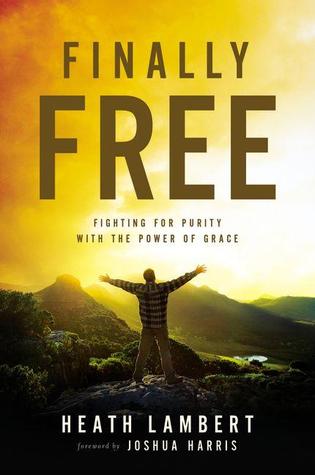 Finalmente libre: luchando por la pureza con el poder de la gracia