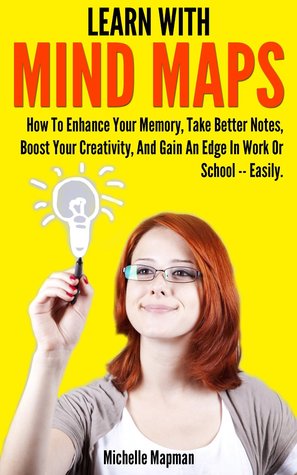 Aprenda con mapas mentales: cómo mejorar su memoria, tomar mejores notas, aumentar su creatividad, y ganar un borde en el trabajo o la escuela - fácilmente.