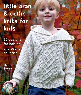 Little Aran & Celtic Knits para niños: 25 diseños para bebés y niños pequeños