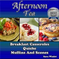 Té de la tarde (Cacerolas de desayuno, Quiche, Muffins y Scone Recipes)