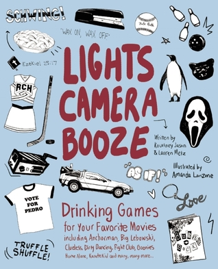 Lights Camera Booze: Drinking Games para tus películas favoritas, incluyendo a Anchorman, Big Lebowski, Clueless, Dirty Dancing, Fight Club, Goonies, Solo en casa, Karate Kid y muchos, muchos más