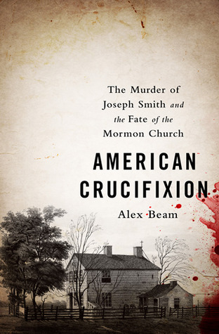 Crucifixión Americana: El asesinato de José Smith y el destino de la Iglesia Mormona