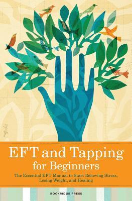 EFT y tapping para principiantes: El manual esencial para comenzar a aliviar el estrés, perder peso y sanar