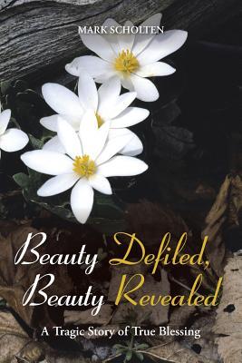 Belleza defiled, belleza revelada: Una historia trágica de la verdadera bendición
