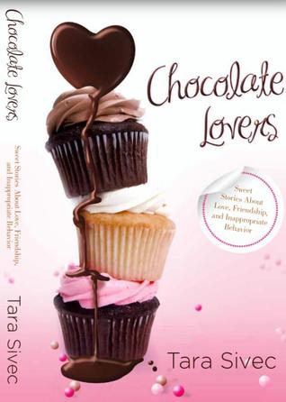 Amantes del chocolate: historias dulces sobre amor, amistad, y comportamiento inapropiado