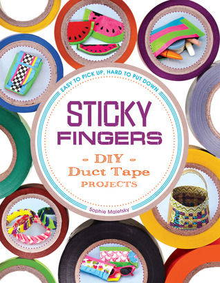 Sticky Fingers: Los proyectos de la cinta de Ducto de DIY - Fácil de recoger, difícil de poner