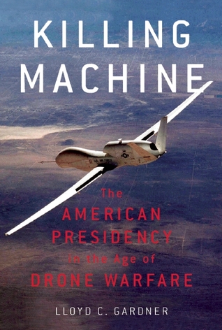 Killing Machine: La Presidencia Americana en la Era de la Guerra de los Drones