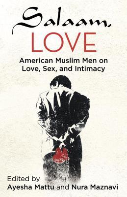 Salaam, Love: Hombres Musulmanes Americanos sobre Amor, Sexo e Intimidad
