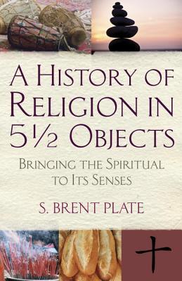 Una historia de la religión en 5½ objetos: traer lo espiritual a sus sentidos
