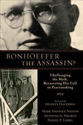 ¿Bonhoeffer el asesino ?: Desafiando el mito, recuperando su llamado a la pacificación