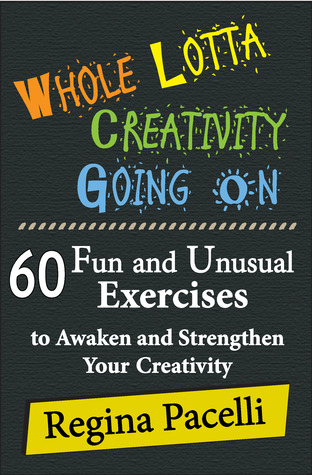 Whole Lotta Creativity Going On: 60 Diversión y ejercicios inusuales para despertar y fortalecer su creatividad