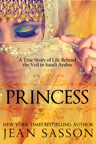 Princess: Una historia verdadera de la vida detrás del velo en la Arabia Saudita