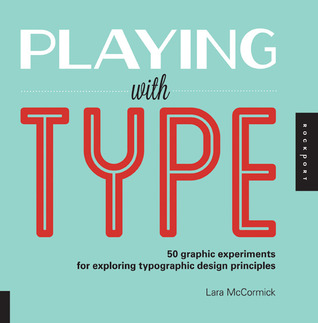 Jugando con Tipo: 50 experimentos gráficos para explorar los principios del diseño tipográfico