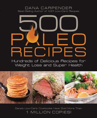 500 recetas de Paleo: cientos de deliciosas recetas para la pérdida de peso y súper salud