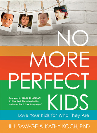 No More Perfect Kids: Ama a los niños que tienes, no a los que quieres