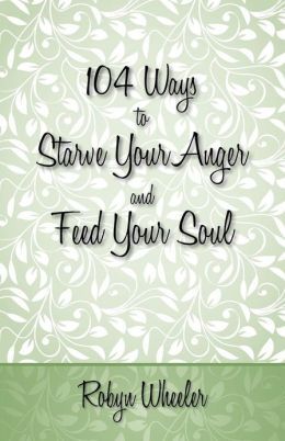 104 maneras de dar hambre a su ira y alimentar a su alma