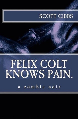 Felix Colt conoce el dolor: un Zombie Noir