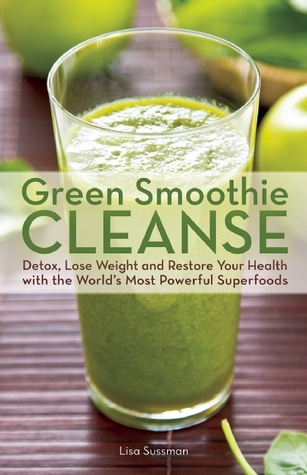 Smoothie verde limpiar: Detox, bajar de peso y maximizar la buena salud con los superfoods más poderosos del mundo