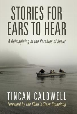 Historias para que los oídos escuchen: Reimaginación de las parábolas de Jesús