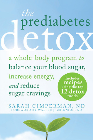 La Prediabetes Detox: Un programa de cuerpo entero para equilibrar el azúcar en la sangre, aumentar la energía y reducir los antojos de azúcar