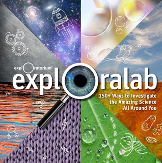 Exploralab: 150+ maneras de investigar la increíble ciencia que te rodea.