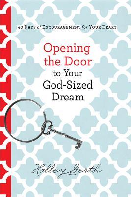 Apertura de la puerta a su sueño de Dios: 40 días de estímulo para su corazón