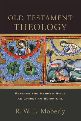Teología del Antiguo Testamento: Lectura de la Biblia hebrea como Escritura Cristiana