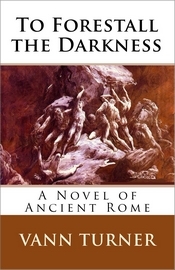 To Forestall the Darkness: Una novela de la antigua Roma