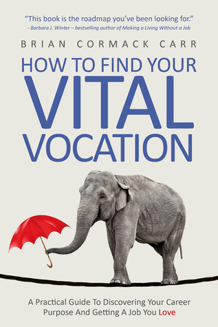Cómo encontrar su vocación vital: una guía práctica para descubrir su propósito de carrera y conseguir un trabajo que usted ama