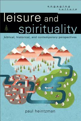Ocio y Espiritualidad: Perspectivas Bíblicas, Históricas y Contemporáneas (Involucrando la Cultura)