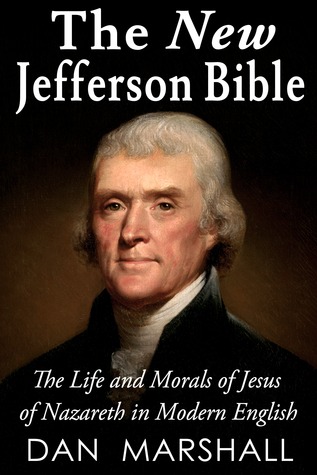 La Nueva Biblia de Jefferson: La vida y la moral de Jesús de Nazaret en el inglés moderno