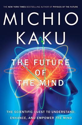 El futuro de la mente: la búsqueda científica para comprender, mejorar y potenciar la mente
