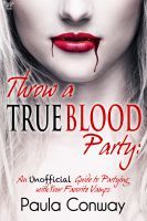 Lanzar un partido de sangre verdadera: Una guía no oficial a la fiesta con sus vampiros favoritos