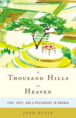 A Thousand Hills to Heaven: Amor, Esperanza y Restaurante en Ruanda