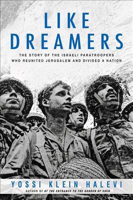 Como soñadores: Los paracaidistas que reunieron a Jerusalén en la Guerra de los Seis Días, y el Israel Dividido Crearon
