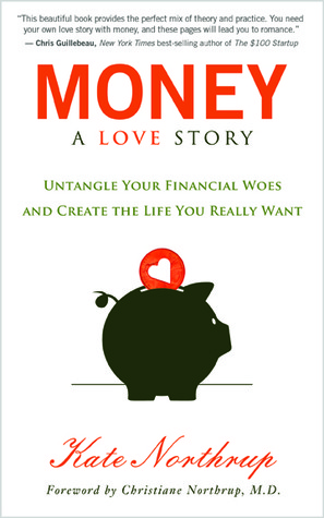 Dinero, una historia de amor: desenredar sus finanzas, crear la vida que realmente desea, y vivir su propósito