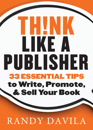 Piense como un editor: 33 consejos esenciales para escribir, promover y vender su libro