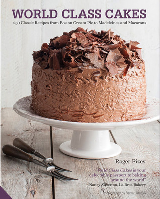 Pasteles de clase mundial: 250 recetas clásicas de Boston Crema pastel a Madeleines y muffins
