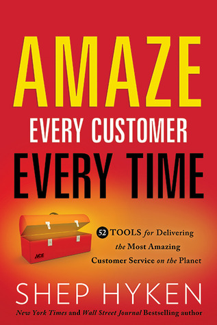Amaze Every Customer Every Time: 52 Herramientas para ofrecer el servicio al cliente más asombroso del planeta