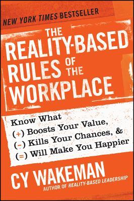 Las reglas basadas en la realidad del lugar de trabajo: saber qué aumenta su valor, mata sus ocasiones, y le hará más feliz
