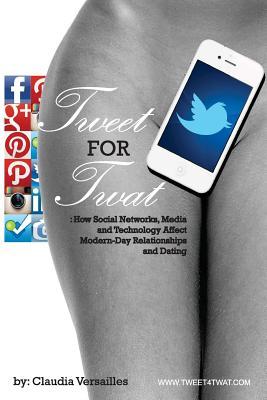 Tweet for Twat: Cómo afectan las redes sociales, los medios de comunicación y la tecnología las relaciones y las citas modernas