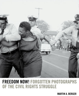 Libertad ahora !: Fotos olvidadas de la lucha por los derechos civiles
