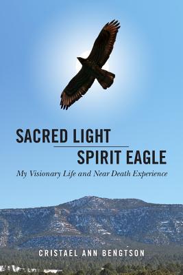 Espíritu de la Luz Sagrada Águila: Mi vida visionaria y la experiencia cercana a la muerte
