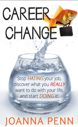Cambio de carrera: Deje de odiar su trabajo, descubra lo que realmente quiere hacer con su vida, y empezar a hacerlo!