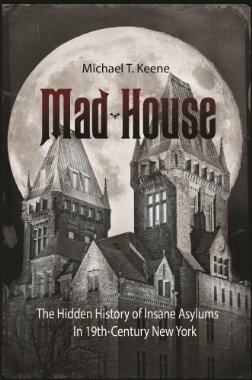 Mad House: La historia oculta de los asilos insanos en Nueva York del siglo XIX