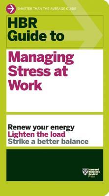 HBR Guía para la gestión del estrés en el trabajo (HBR Guide Series)